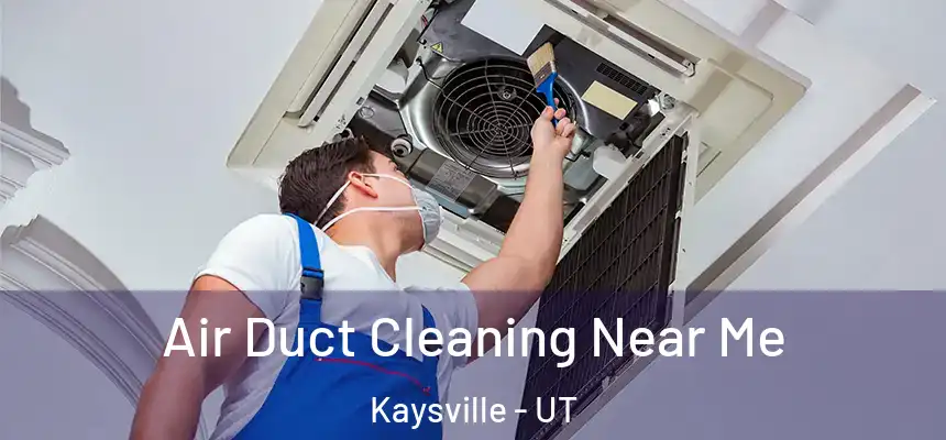 Air Duct Cleaning Near Me Kaysville - UT