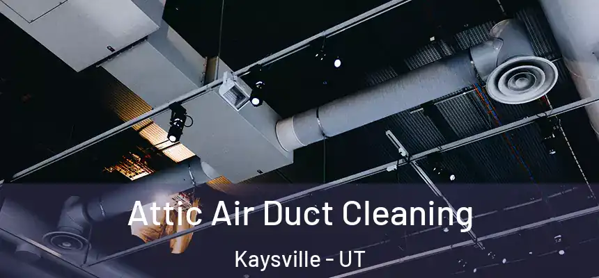 Attic Air Duct Cleaning Kaysville - UT