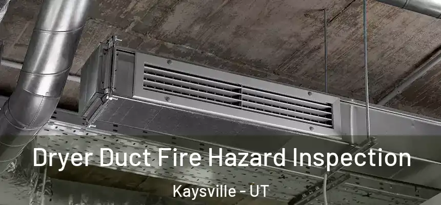  Dryer Duct Fire Hazard Inspection Kaysville - UT
