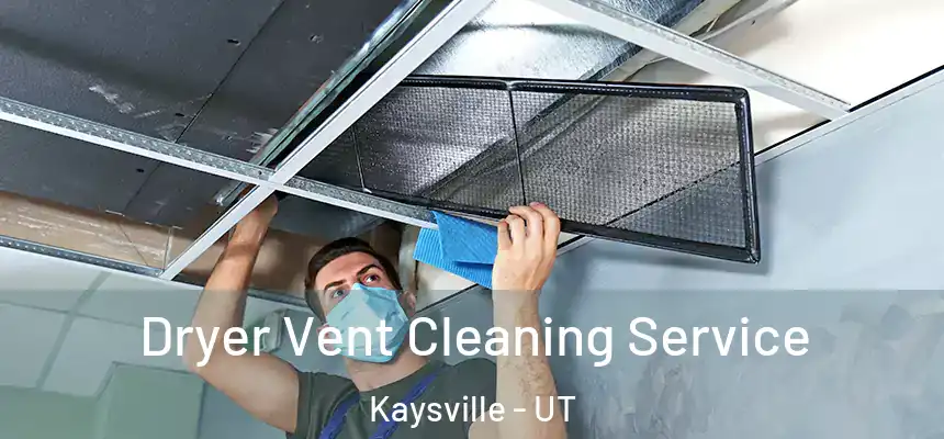  Dryer Vent Cleaning Service Kaysville - UT