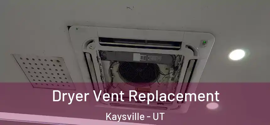  Dryer Vent Replacement Kaysville - UT