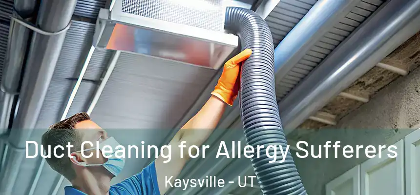  Duct Cleaning for Allergy Sufferers Kaysville - UT