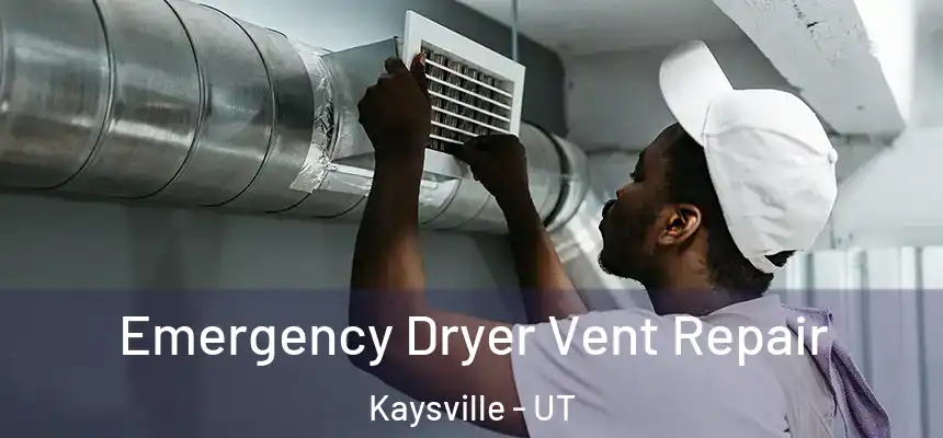  Emergency Dryer Vent Repair Kaysville - UT