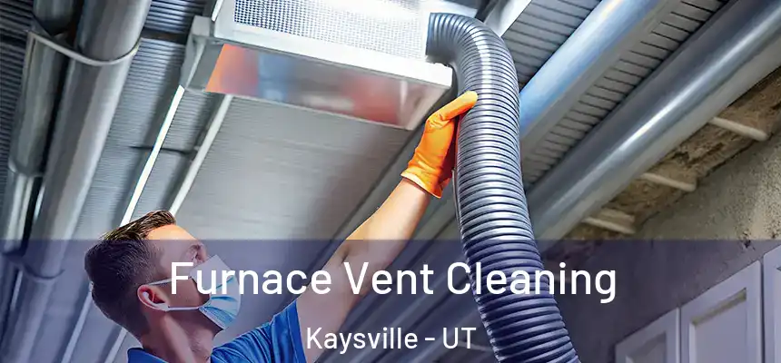  Furnace Vent Cleaning Kaysville - UT