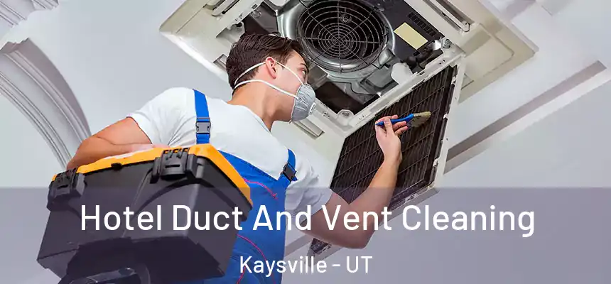  Hotel Duct And Vent Cleaning Kaysville - UT