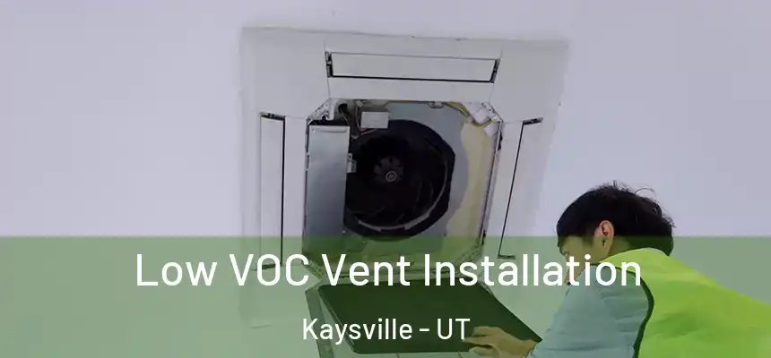  Low VOC Vent Installation Kaysville - UT