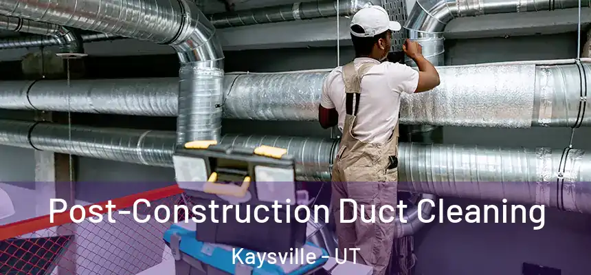 Post-Construction Duct Cleaning Kaysville - UT