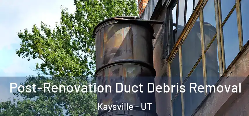  Post-Renovation Duct Debris Removal Kaysville - UT