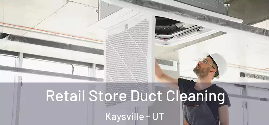  Retail Store Duct Cleaning Kaysville - UT