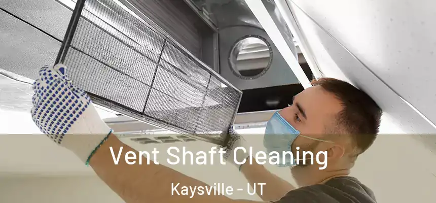  Vent Shaft Cleaning Kaysville - UT