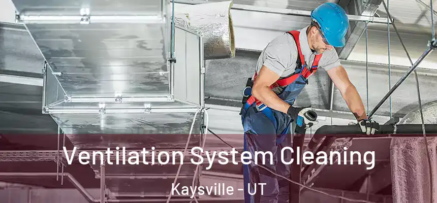  Ventilation System Cleaning Kaysville - UT